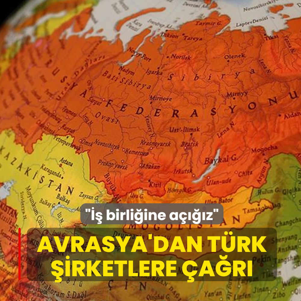 Avrasya'dan T�rk �irketlere �a�r�: �� birli�ine a����z