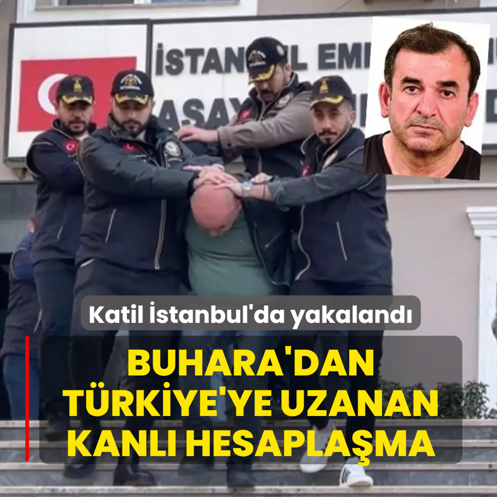 Buhara'dan T�rkiye'ye uzanan kanl� hesapla�ma! Katil �stanbul'da yakaland�