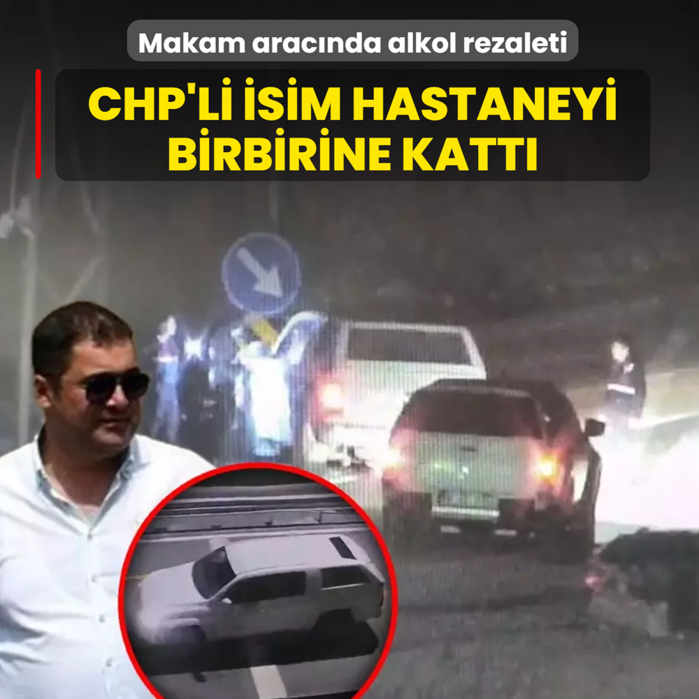 Makam arac�nda alkol rezaleti! CHP'li isim hastaneyi birbirine katt�