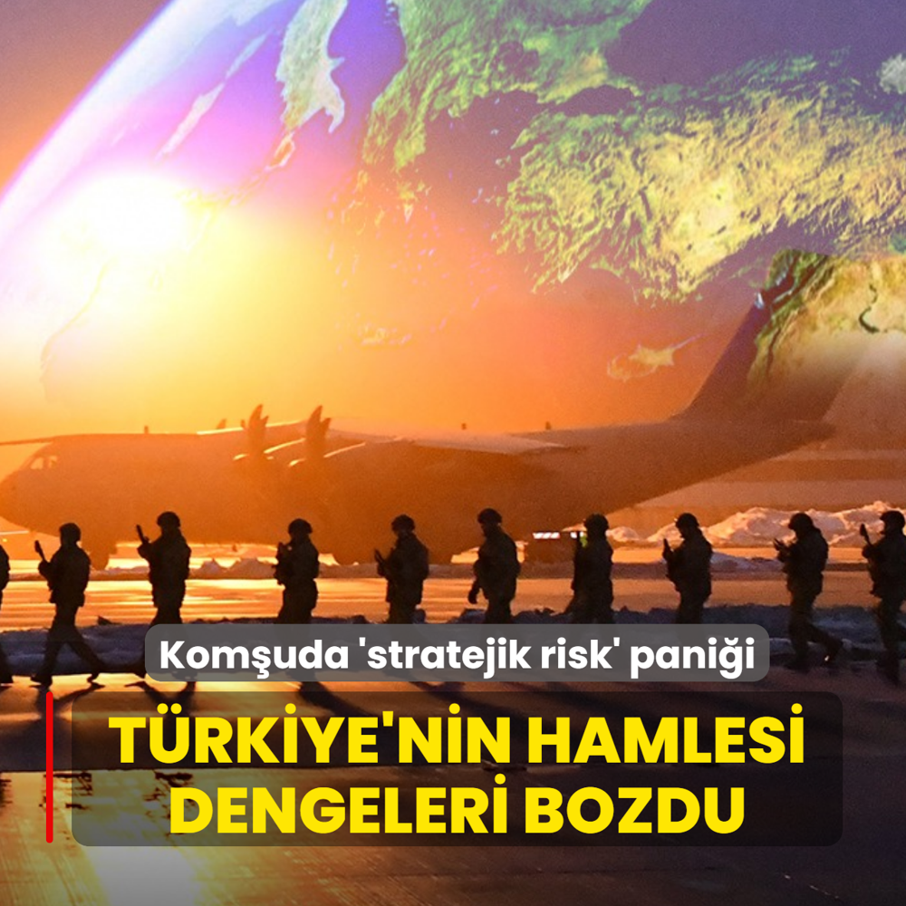 T�rkiye'nin hamlesi dengeleri bozdu: Kom�uda 'stratejik risk' pani�i
