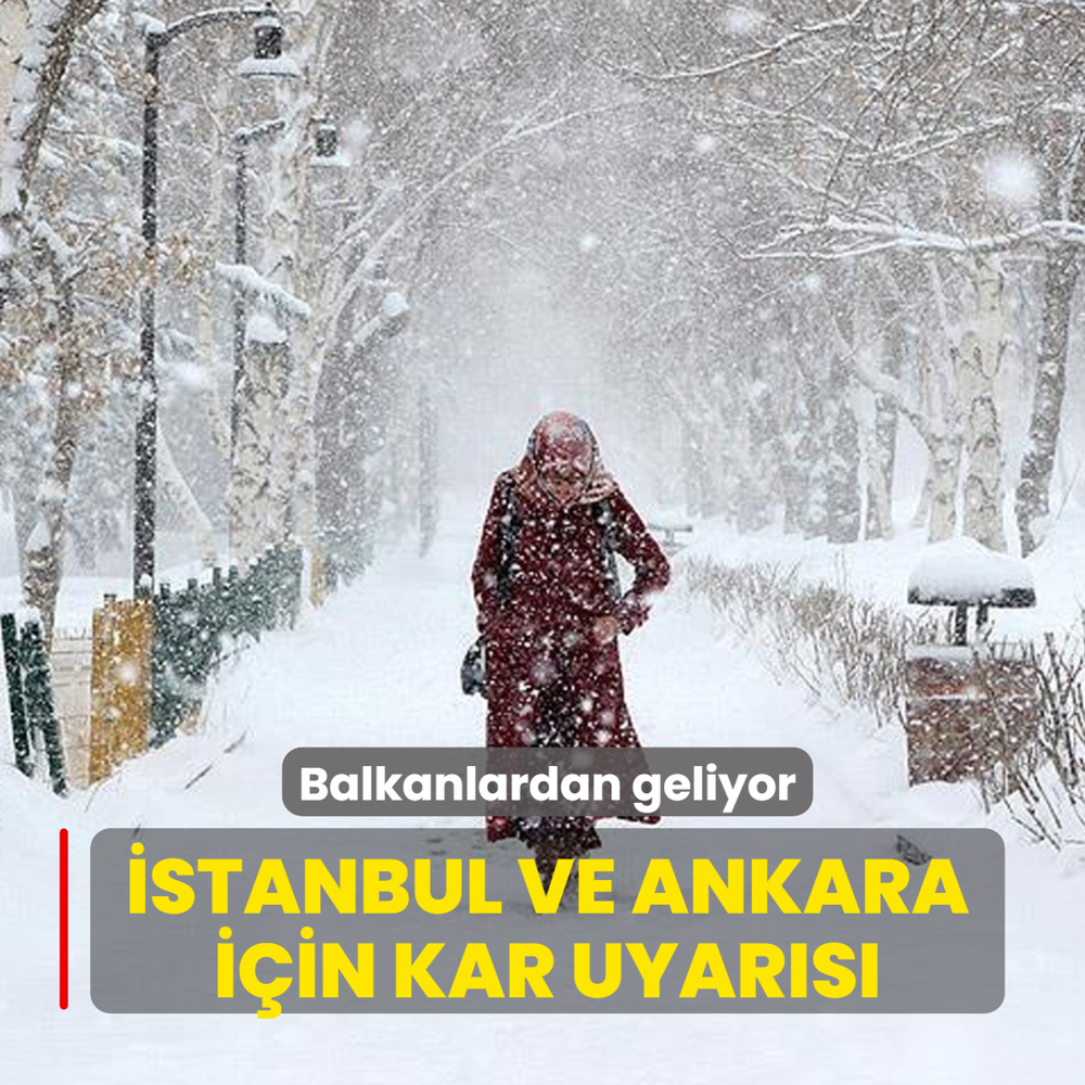 Balkanlardan geliyor... �stanbul ve Ankara i�in kar uyar�s�
