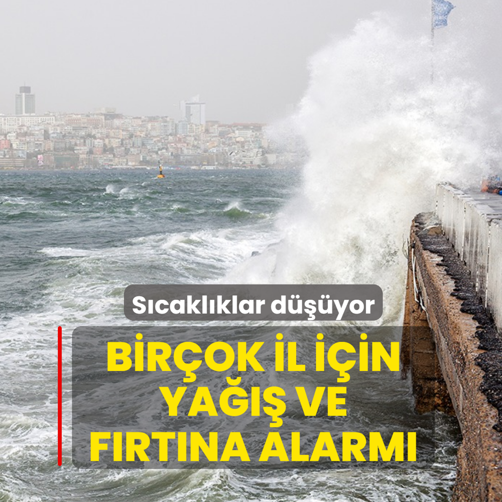 Bir�ok il i�in ya��� ve f�rt�na alarm�! S�cakl�klar d���yor
