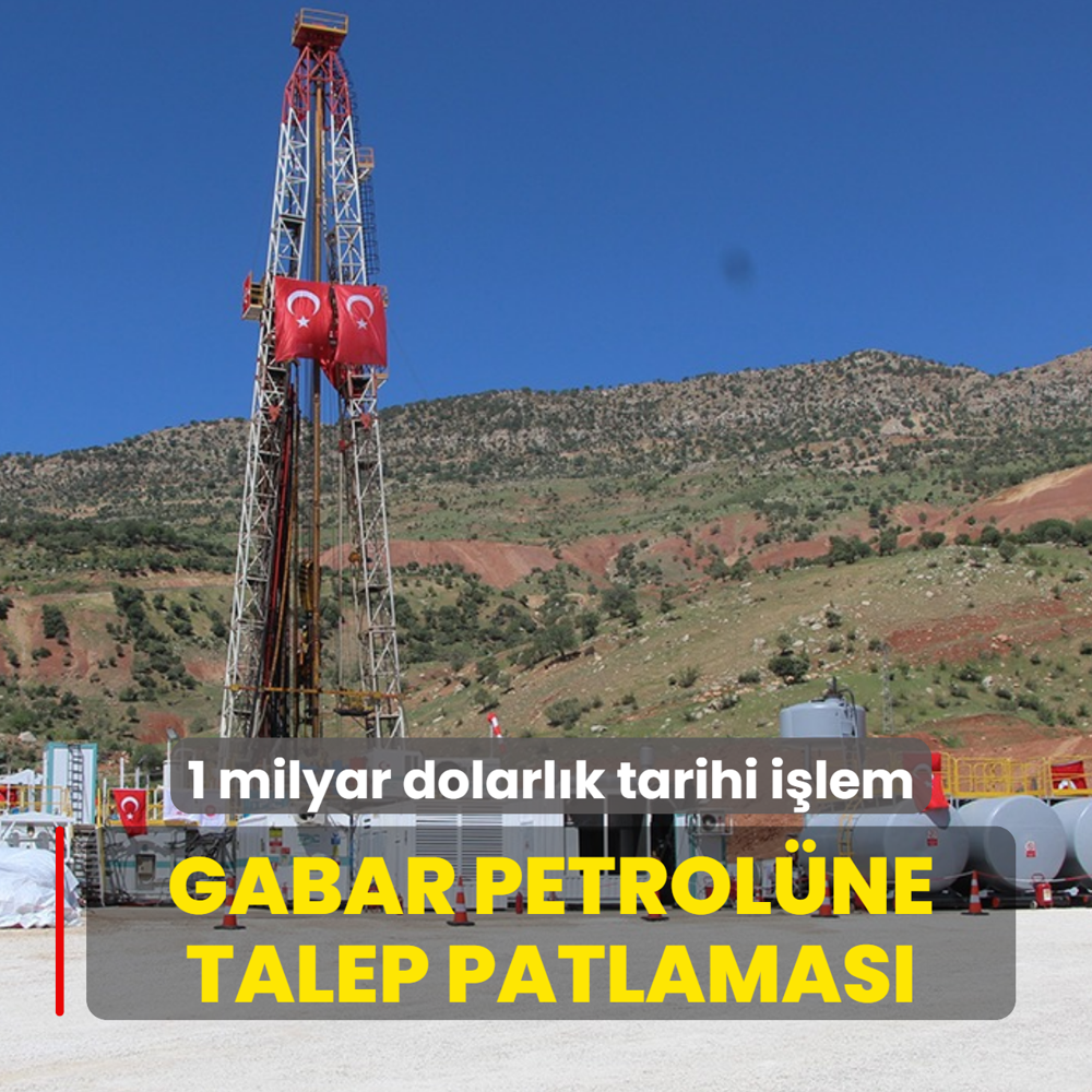 Gabar petrol�ne talep patlamas�: 1 milyar dolarl�k tarihi i�lem