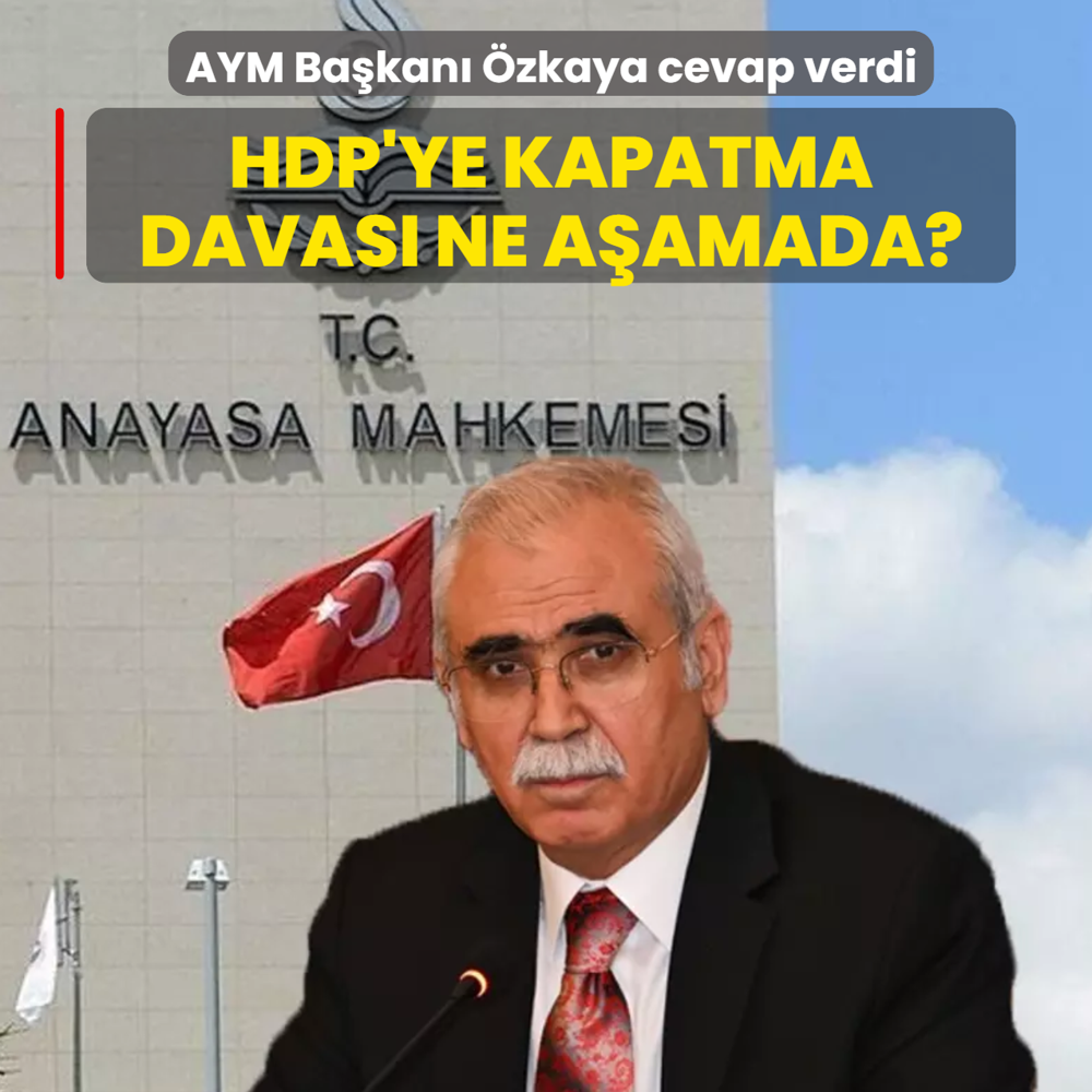 HDP kapatma davas� ne a�amada? AYM Ba�kan� �zkaya: Teknik anlamda sona gelindi