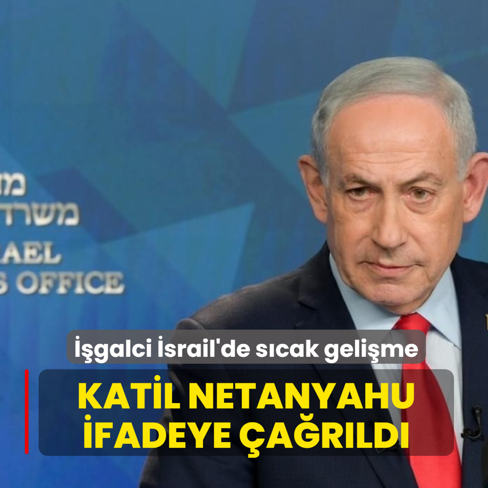 ��galci �srail'de s�cak geli�me! Katil Netanyahu ifadeye �a�r�ld�