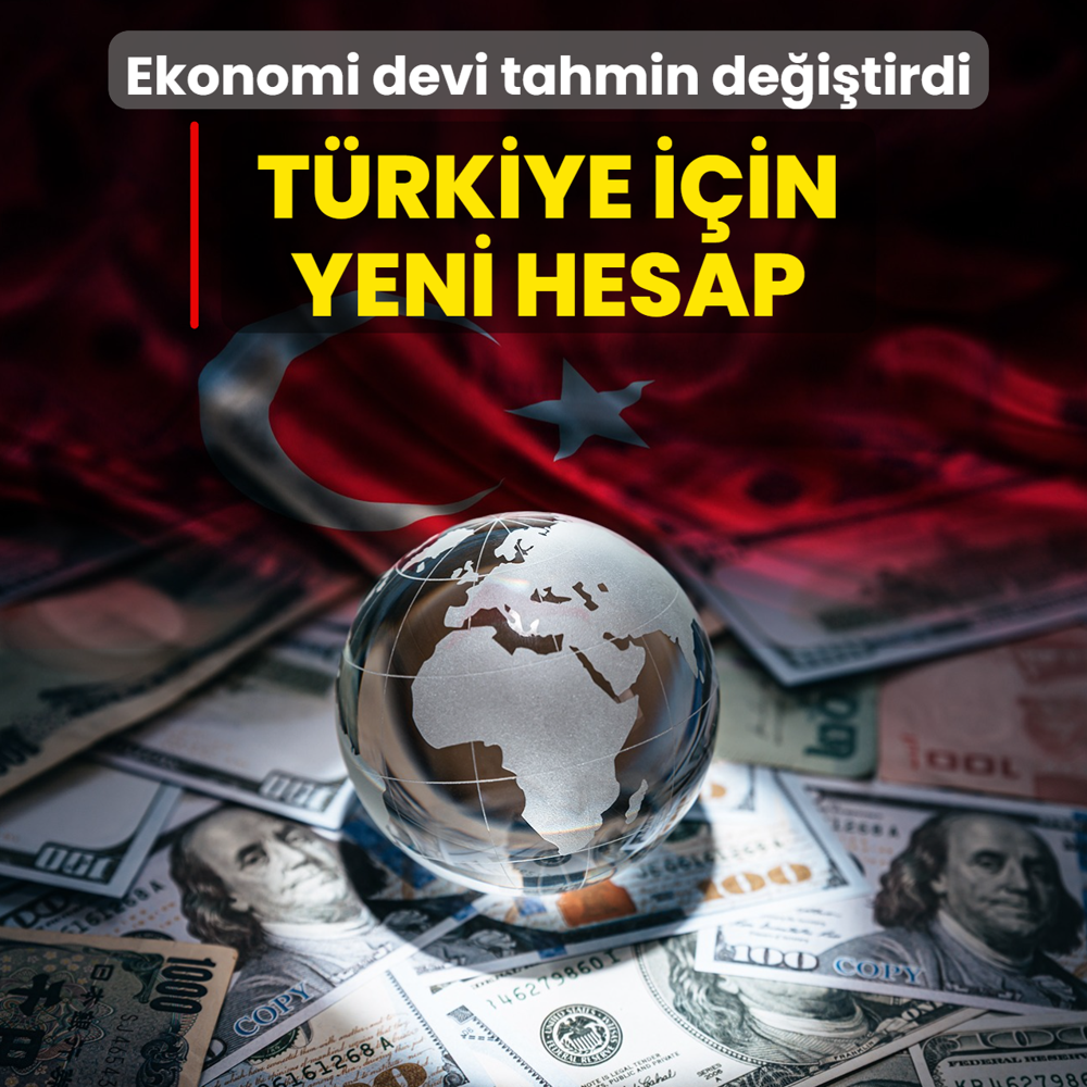T�rkiye i�in yeni hesap! Ekonomi devi tahminini de�i�tirdi