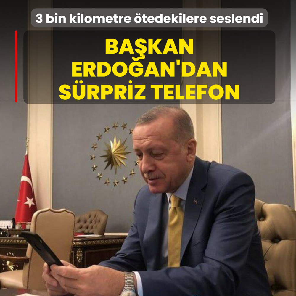 Ba�kan Erdo�an'dan s�rpriz telefon! 3 bin kilometre �tedekilere seslendi