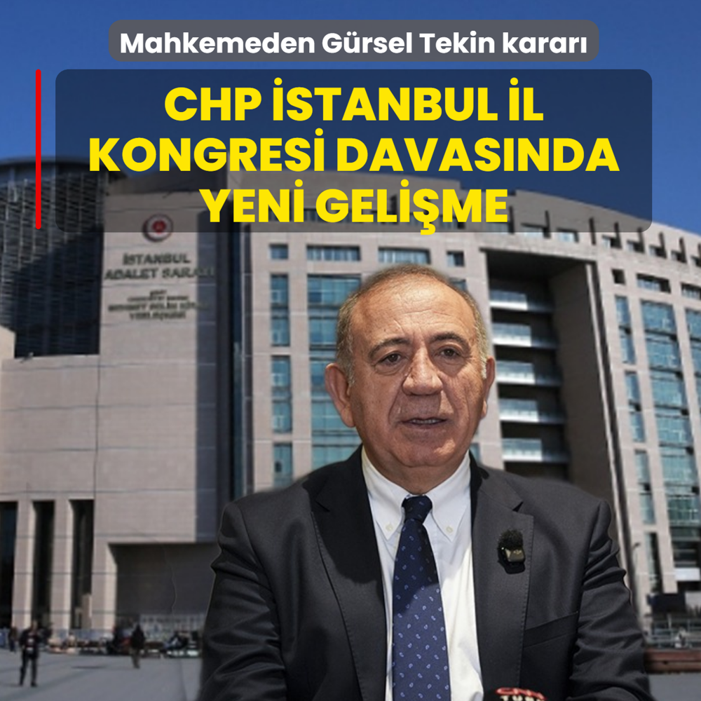 CHP �stanbul �l Kongresi davas�nda yeni geli�me: Mahkemeden G�rsel Tekin karar�