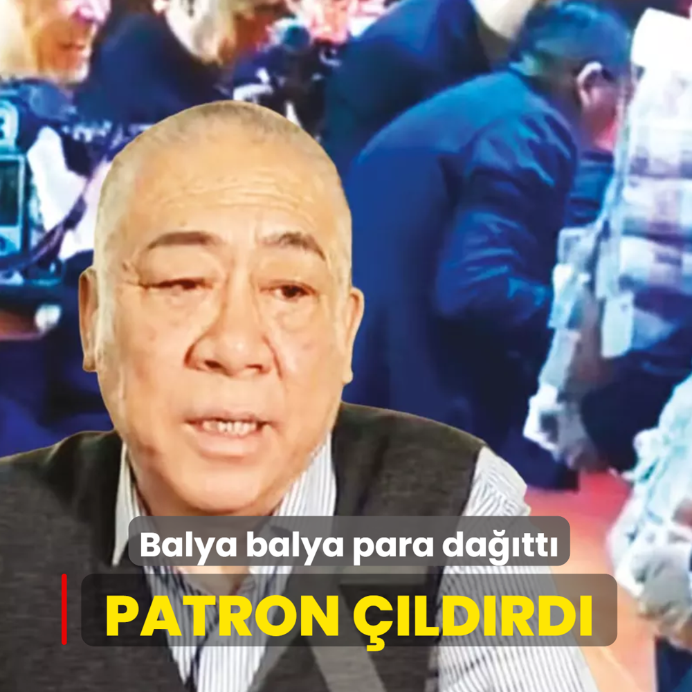 Patron ��ld�rd�! �al��ana balya balya para da��tt�