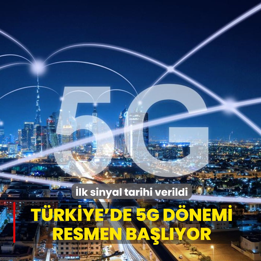 T�rkiye'de 5G d�nemi resmen ba�l�yor... �lk sinyal tarihi verildi