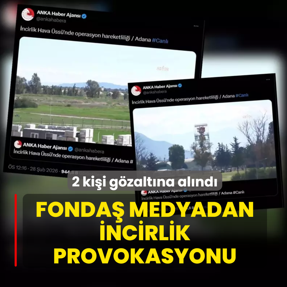 Fonda� medyadan �ncirlik provokasyonu! 2 ki�i g�zalt�na al�nd�