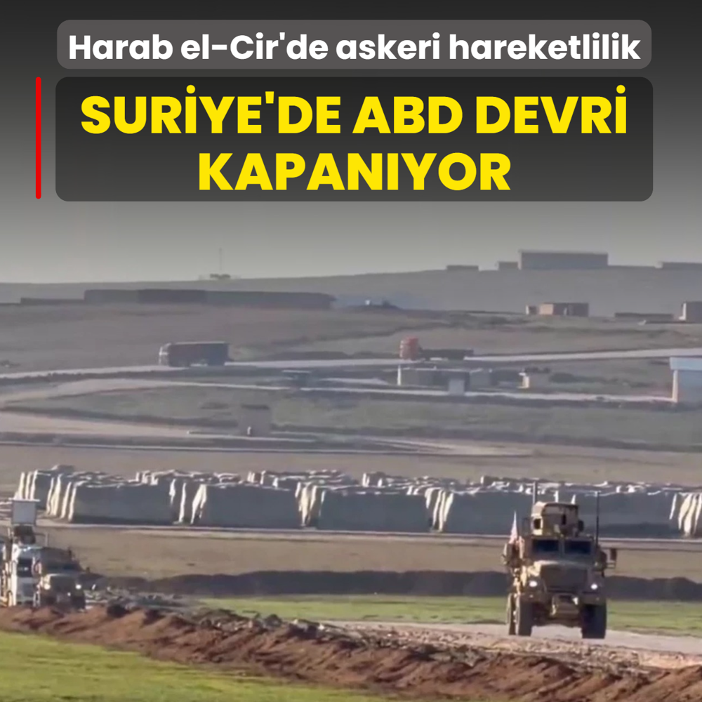 Harab el-Cir'de askeri hareketlilik! Suriye'de ABD devri kapan�yor