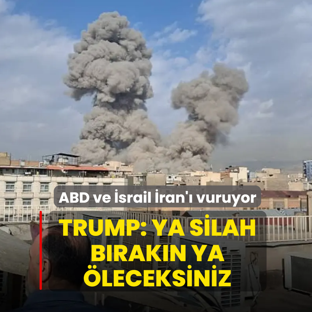 ABD ve �srail �ran'� vuruyor! Trump: Silah b�rak�n �leceksiniz