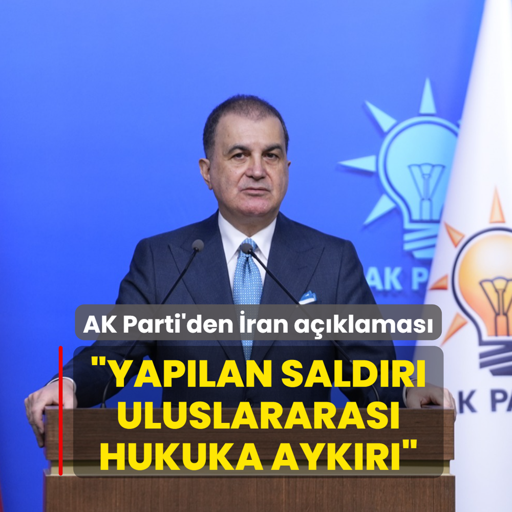 AK Parti S�zc�s� �mer �elik: �ran'a yap�lan sald�r� uluslararas� hukuka ayk�r�