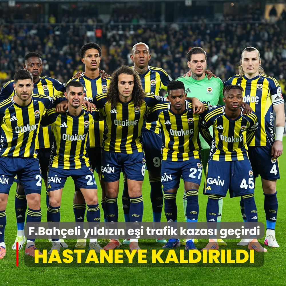 Hastaneye kald�r�ld�! Fenerbah�eli y�ld�z�n e�i trafik kazas� ge�irdi