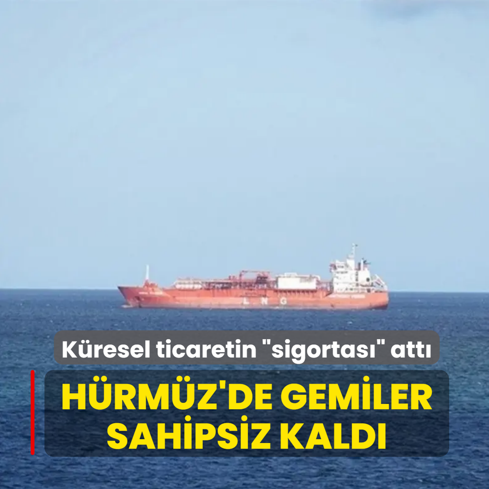 K�resel ticaretin �sigortas�� att�! H�rm�z'de gemiler sahipsiz kald�