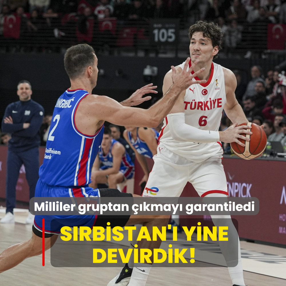 S�rbistan'� yine devirdik! 12 Dev Adam gruptan ��kmay� garantiledi