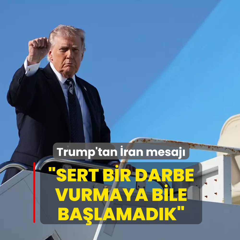 Trump'tan �ran mesaj�: Sert bir darbe vurmaya bile ba�lamad�k
