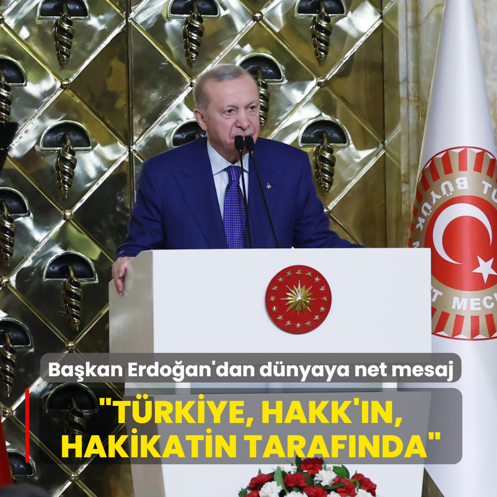 Ba�kan Erdo�an'dan d�nyaya net mesaj: T�rkiye, hakk'�n, hakikatin taraf�nda