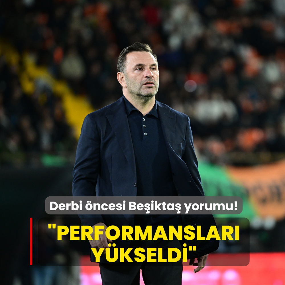Okan Buruk'tan derbi �ncesi Be�ikta� yorumu! �Performanslar� y�kseldi�