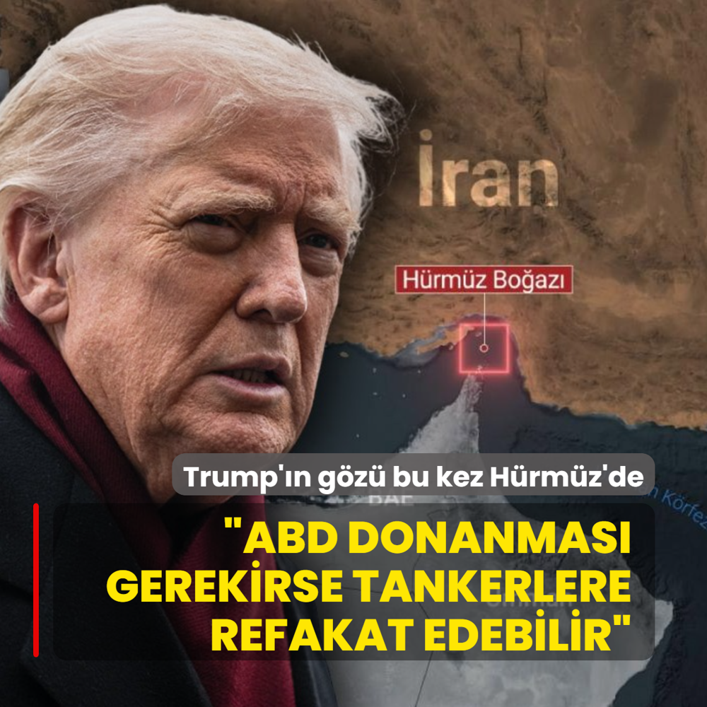 Trump'�n g�z� bu kez H�rm�z'de! �ABD donanmas� gerekirse tankerlere refakat edebilir�