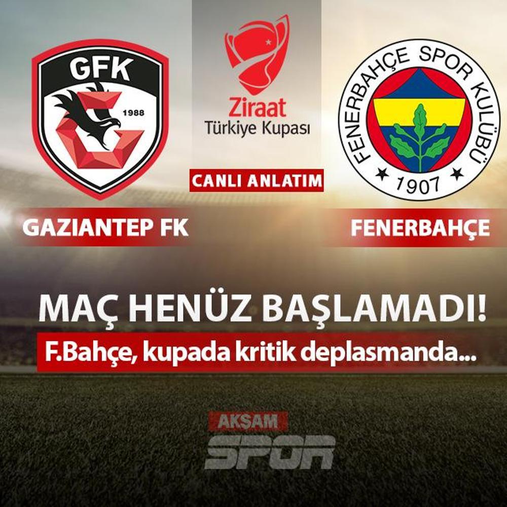 CANLI: Gaziantep FK - Fenerbah�e