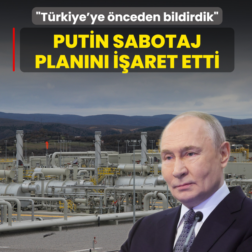Putin sabotaj plan�n� i�aret etti: T�rkiye'ye �nceden bildirdik
