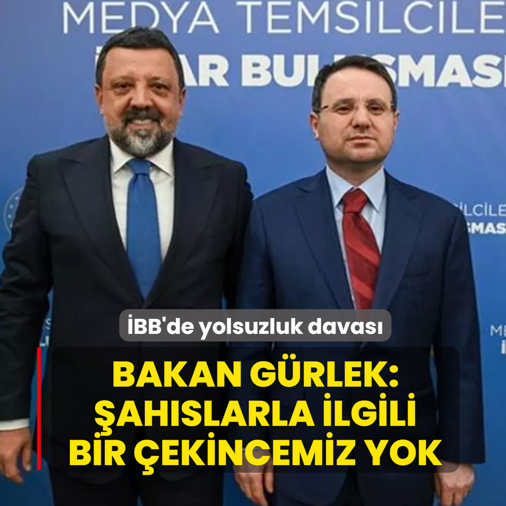 �BB'de yolsuzluk davas�... Bakan G�rlek: �ah�slarla ilgili bir �ekincemiz yok