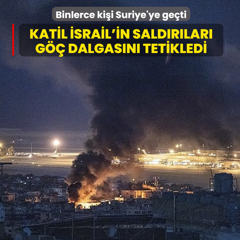 Katil �srail'in sald�r�lar� g�� dalgas�n� tetikledi... Binlerce ki�i Suriye'ye ge�ti