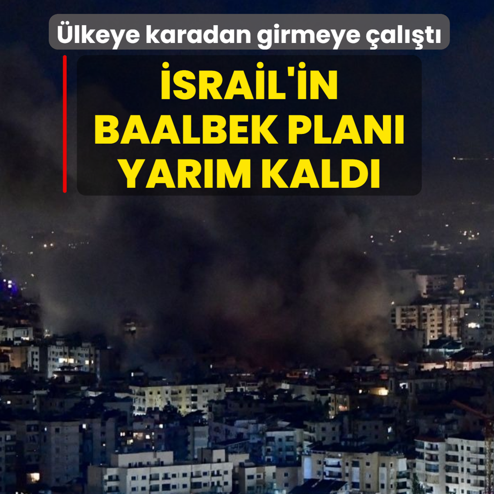 �srail'in Baalbek plan� yar�m kald�! �lkeye karadan girmeye �al��t�