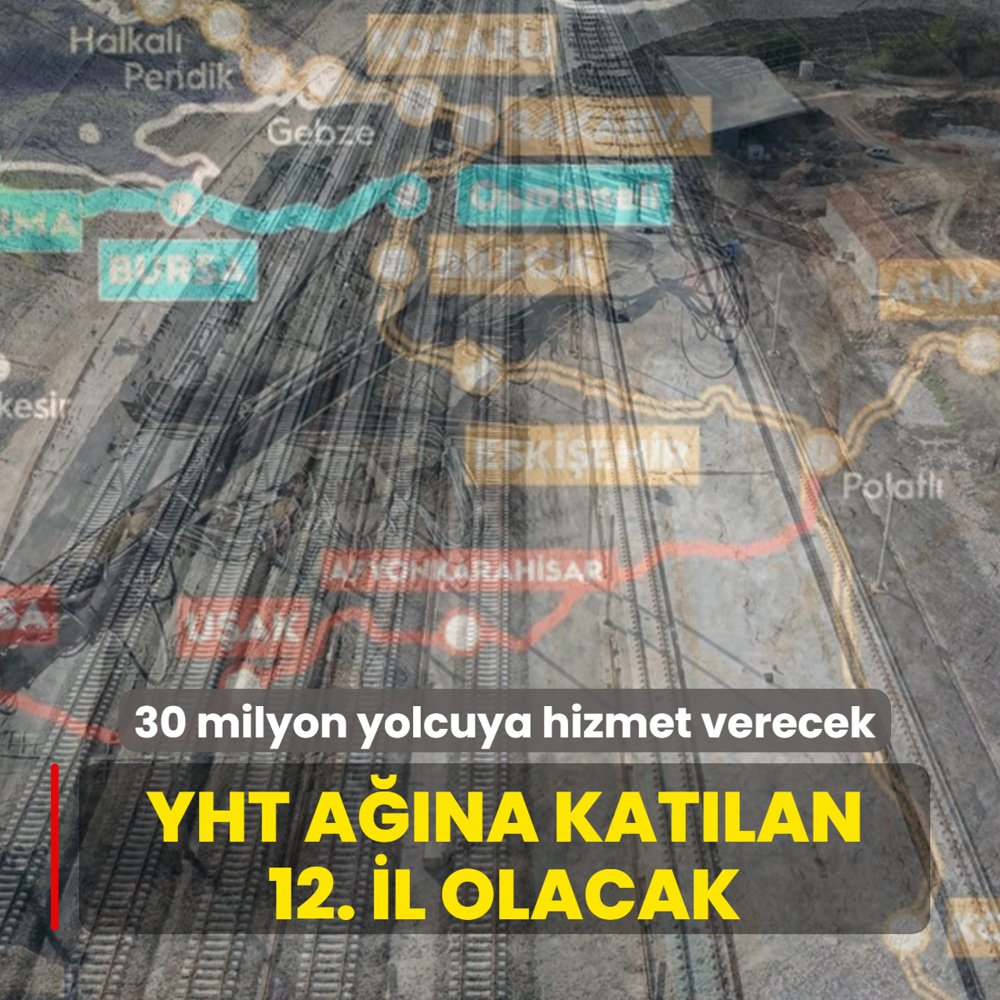30 milyon yolcuya hizmet verecek: YHT a��na kat�lan 12. il olacak