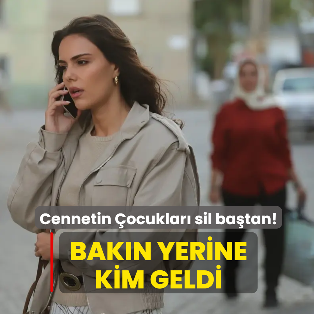 Cennetin �ocuklar� sil ba�tan! �zg� Kaya gitti, yerine bak�n kim geldi