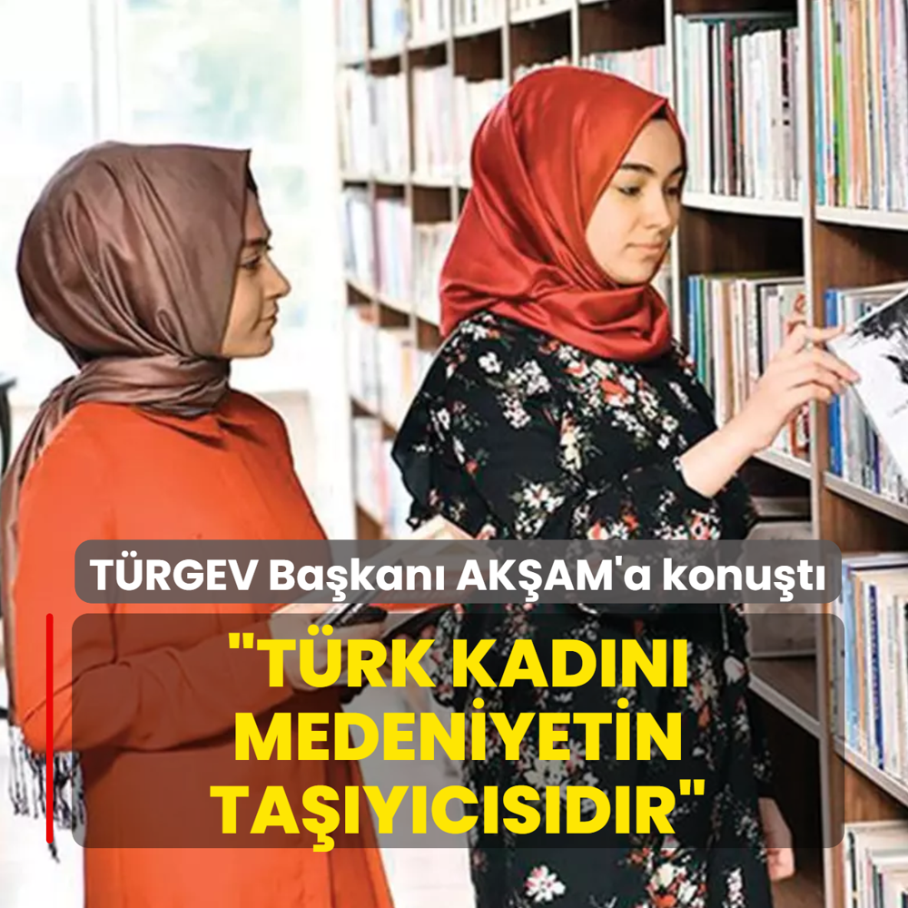 �T�rk kad�n� medeniyetin ta��y�c�s�d�r�