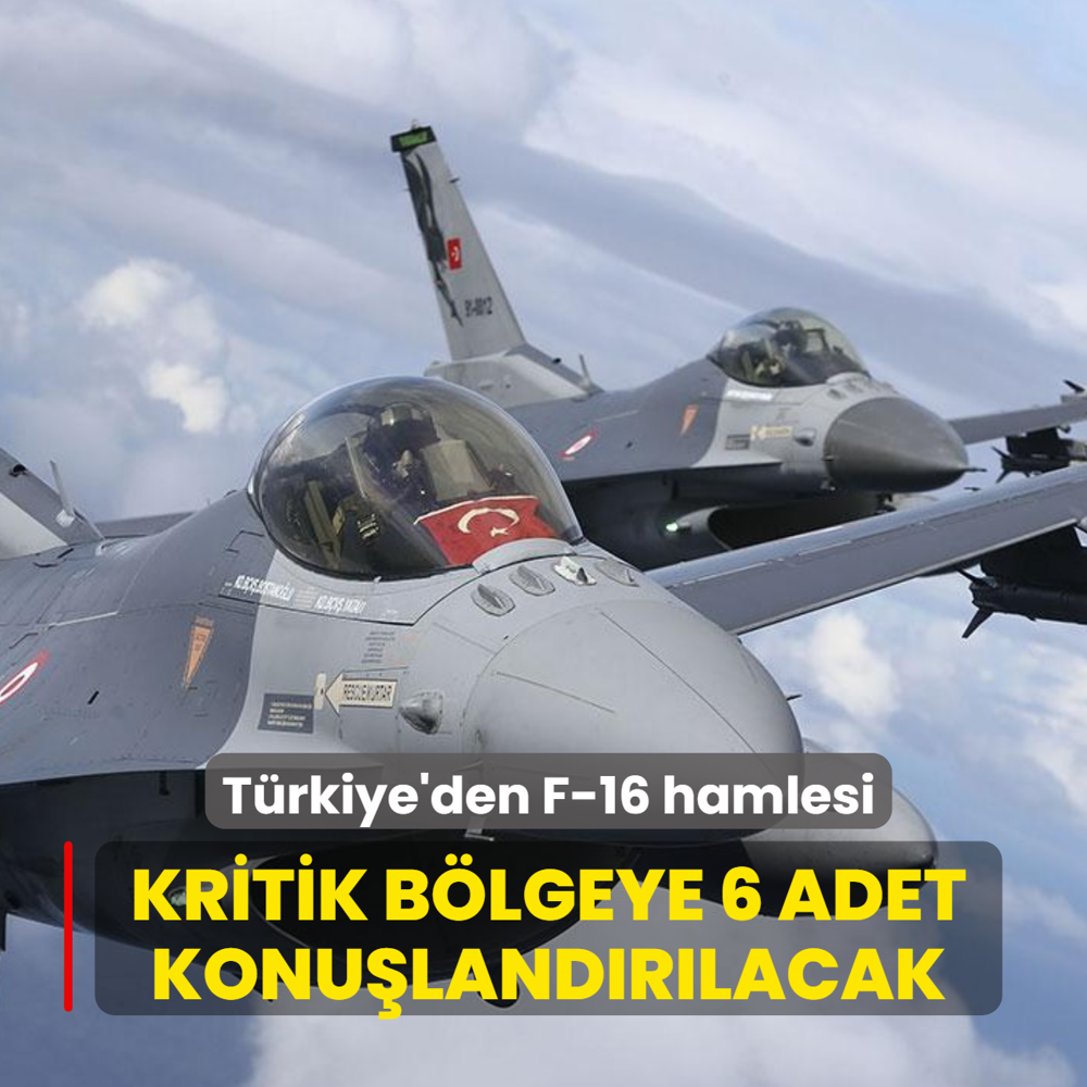 T�rkiye'den F-16 hamlesi! Kritik b�lgeye 6 adet konu�land�r�lacak