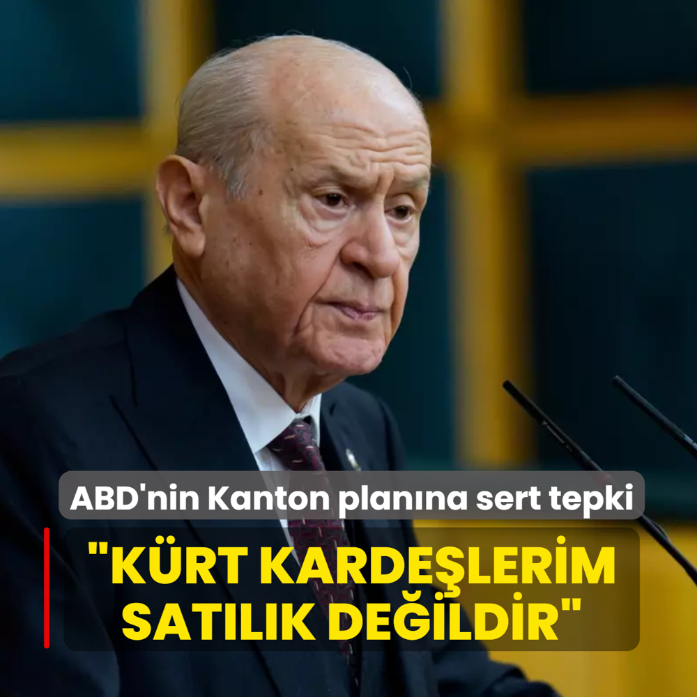 MHP Genel Başkanı Devlet Bahçeli'den ABD'nin Kanton planına sert tepki: Kürt kardeşlerim satılık değildir