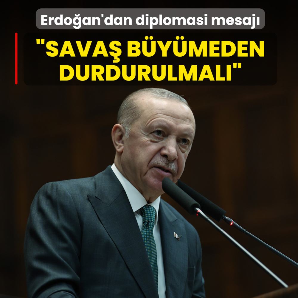 Ba�kan Erdo�an'dan diplomasi mesaj�: Sava� b�y�meden durdurulmal�