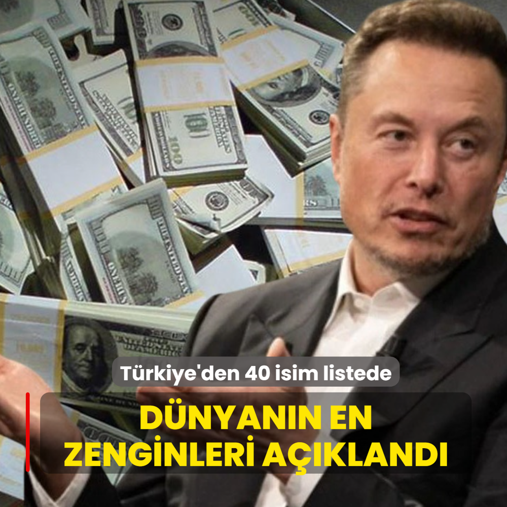 D�nyan�n en zenginleri a��kland�: T�rkiye'den 40 isim listede