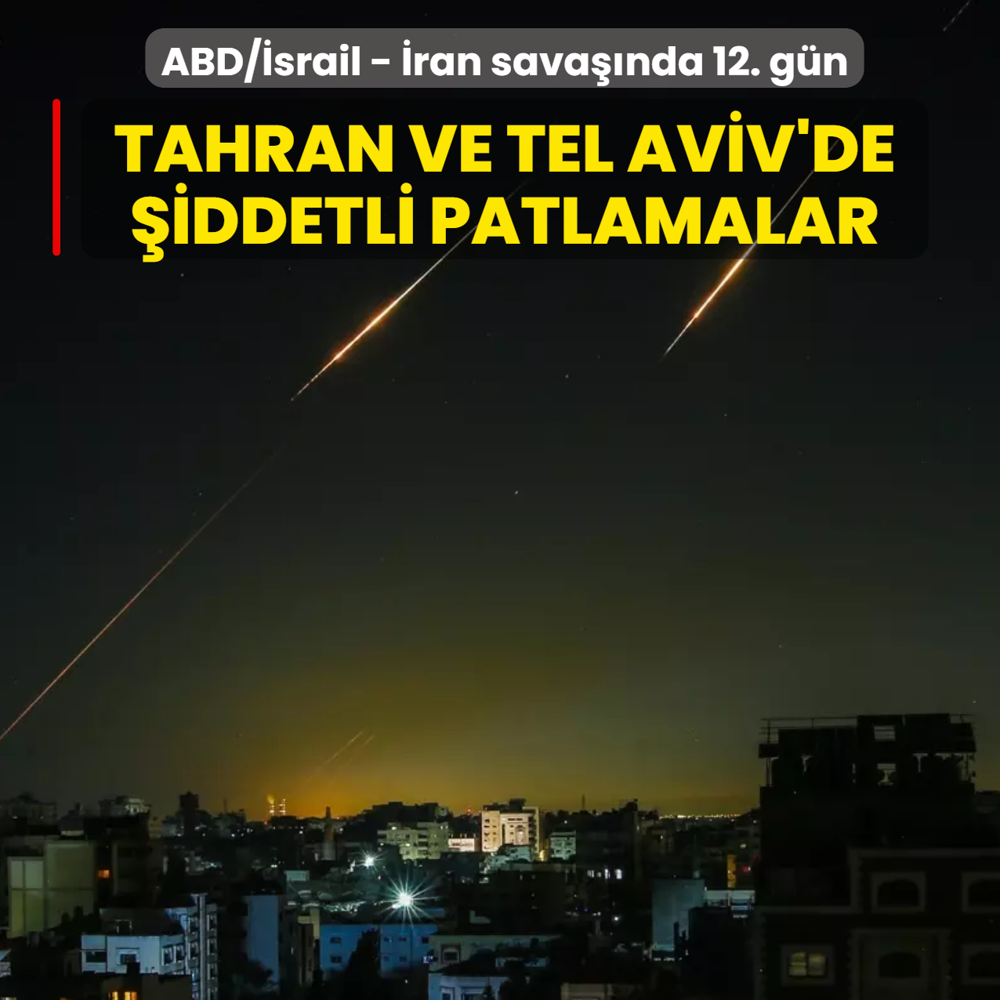 ABD/�srail - �ran sava��nda 12. g�n... Tahran ve Tel Aviv'de �iddetli patlamalar