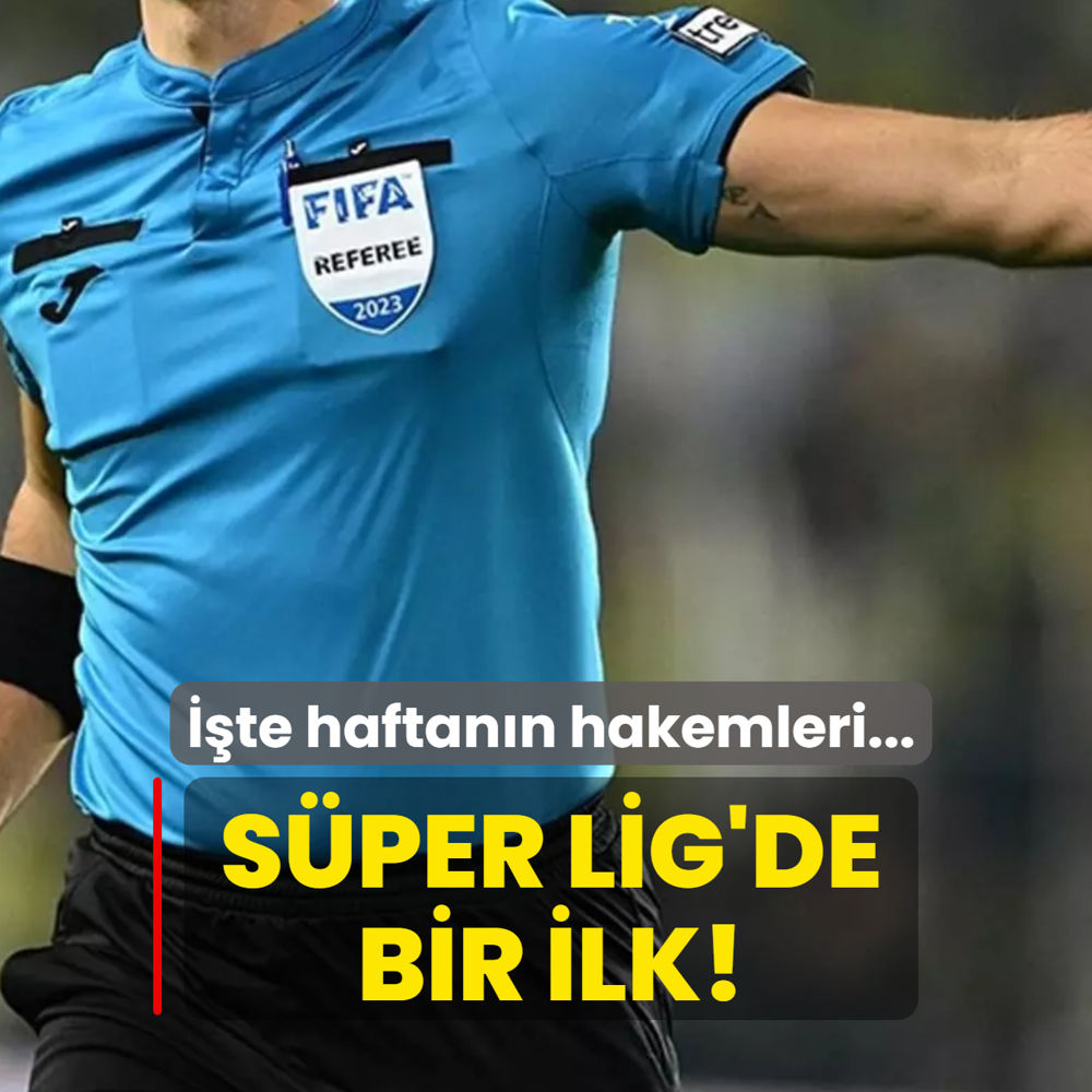 S�per Lig'de bir ilk! ��te haftan�n hakemleri...