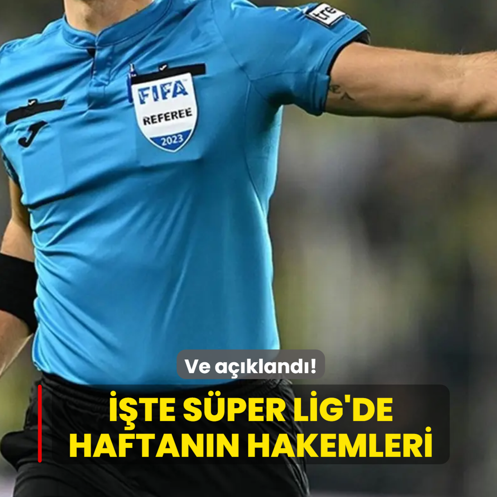 Ve a��kland�! ��te S�per Lig'de haftan�n hakemleri...
