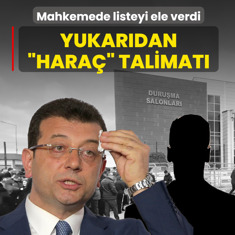 Yukar�dan �hara� talimat�! Mahkemede listeyi ele verdi