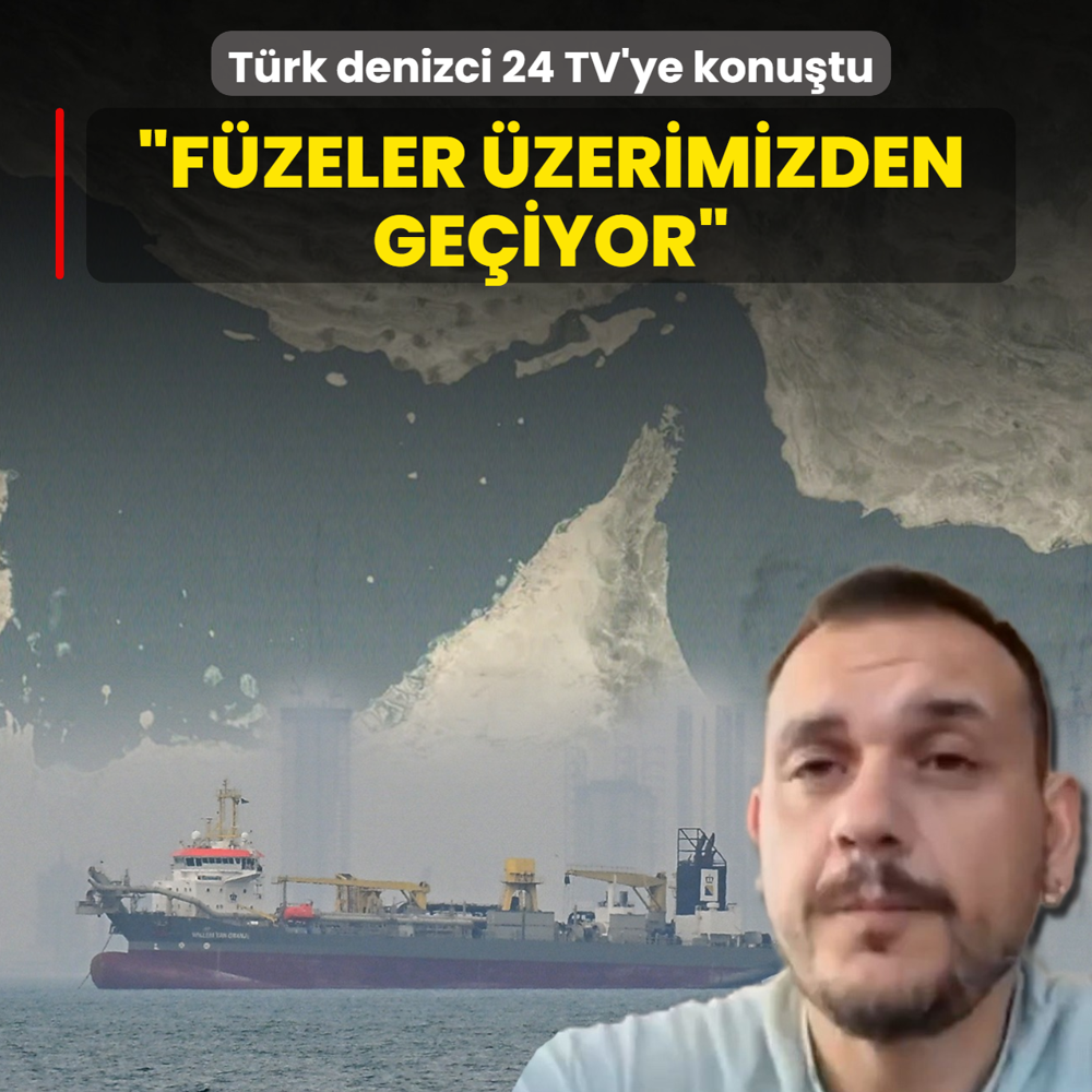 Ate� �emberindeki T�rk denizci 24 TV'ye konu�tu: F�zeler �zerimizden ge�iyor