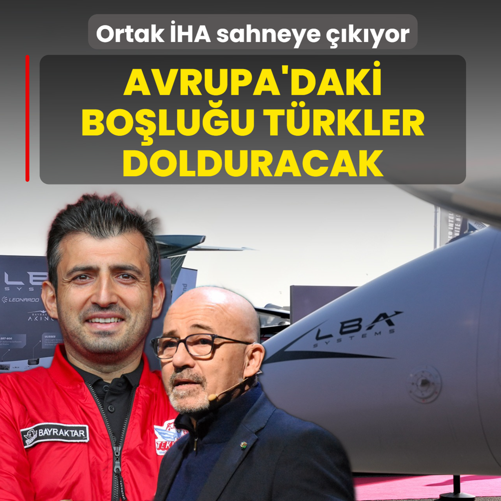 Avrupa'daki bo�lu�u T�rkler dolduracak! Ortak �HA sahneye ��k�yor