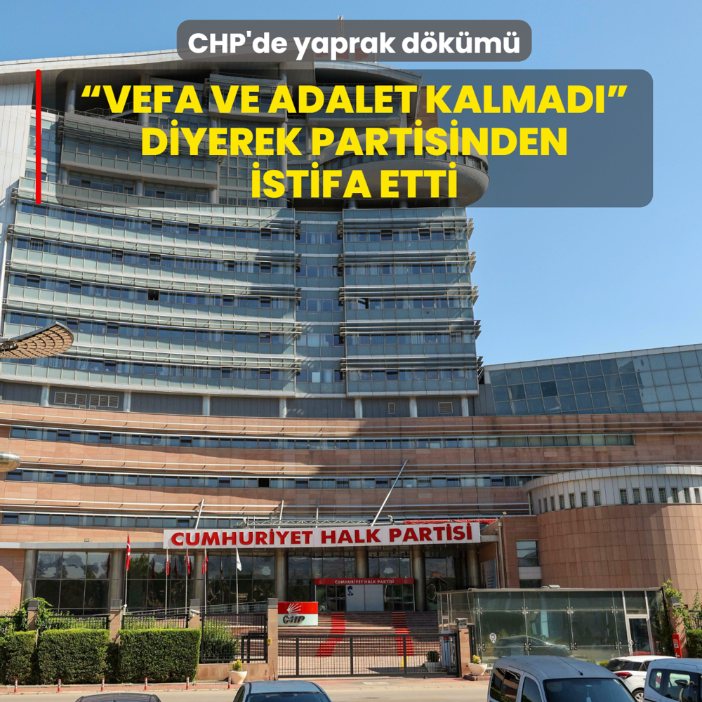 CHP'de yaprak d�k�m�...  Vefa ve adalet kalmad�  diyerek partisinden istifa etti