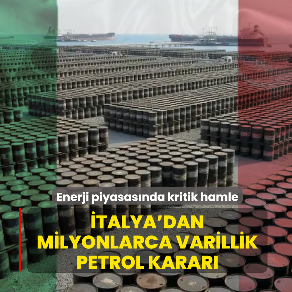 Enerji piyasas�nda kritik hamle: �talya'dan milyonlarca varillik petrol karar�