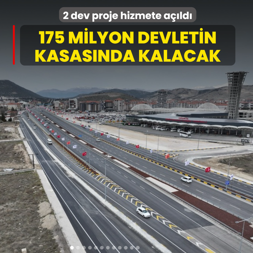 175 milyon devletin kasas�nda kalacak! 2 dev proje hizmete a��ld�