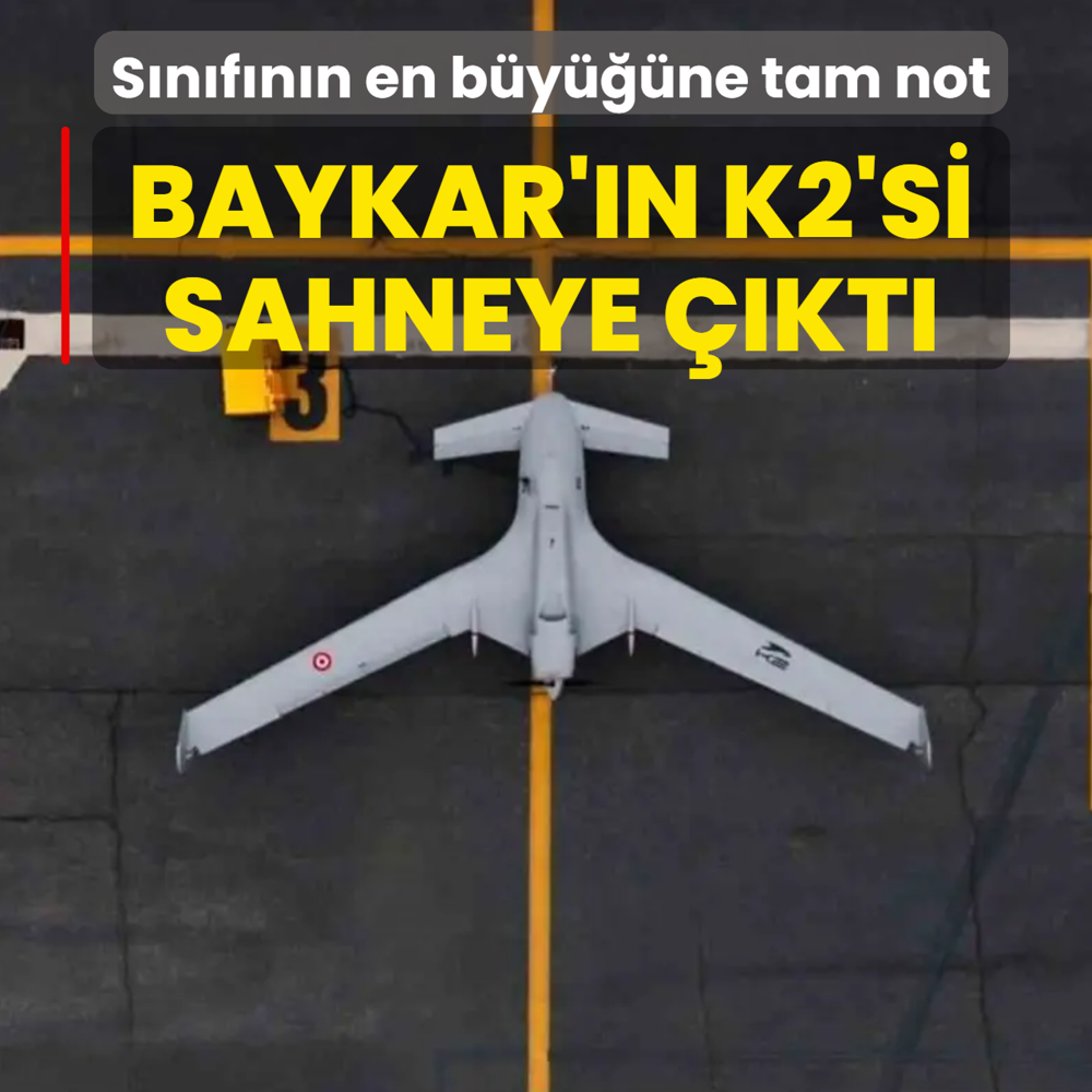 Baykar'�n K2'si sahneye ��kt�! S�n�f�n�n en b�y���ne testlerde tam not