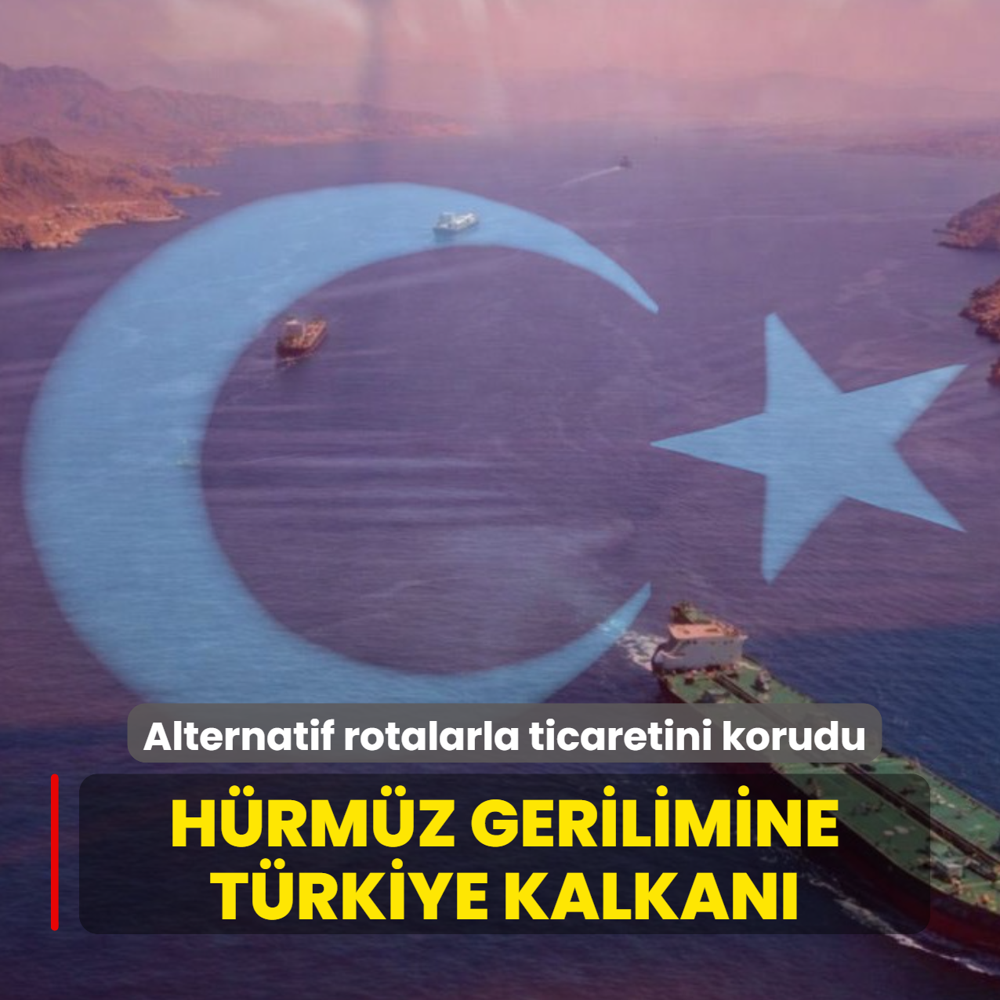 H�rm�z gerilimine T�rkiye kalkan�! Alternatif rotalarla ticaretini korudu