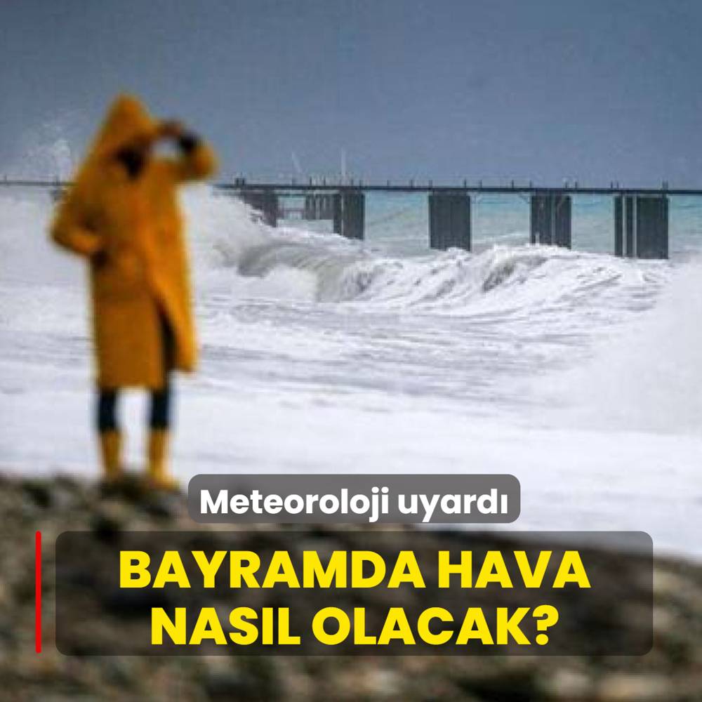 Meteoroloji uyard�... Bayramda hava nas�l olacak?