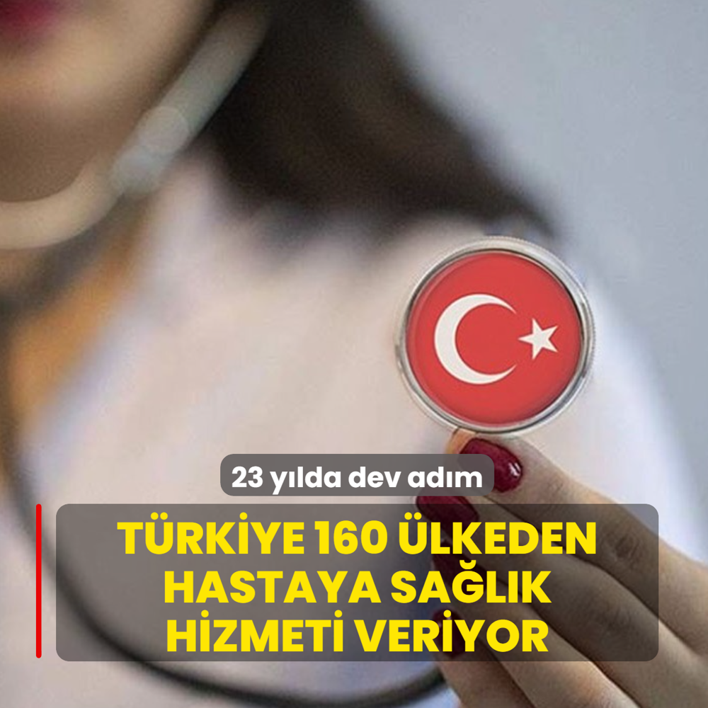 23 y�lda dev ad�m! T�rkiye 160 �lkeden hastaya sa�l�k hizmeti veriyor